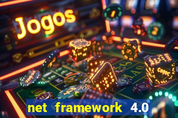net framework 4.0 v 30319 windows 7 64 bit